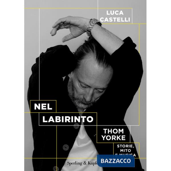 Nel labirinto. Thom Yorke. Storie, mito e musica