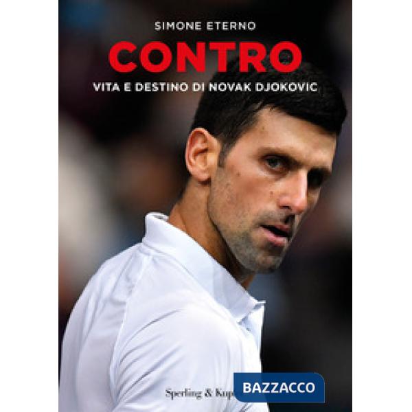 Contro. Vita e destino di Novak Djokovic