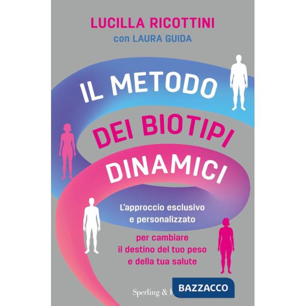 Metodo dei biotipi dinamici. L'approccio esclusivo e personalizzato per cambiare il destino del tuo peso e della tua salute (Il)