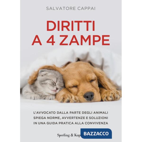 Diritti a quattro zampe. L'avvocato dalla parte degli animali spiega norme, avvertenze e soluzioni in una guida pratica alla con