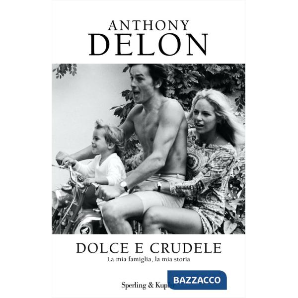Dolce e crudele. La mia famiglia, la mia storia