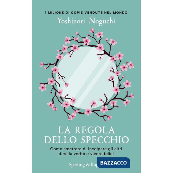 Regola dello specchio. Come smettere di incolpare gli altri dirsi la verità e vivere felici (La)