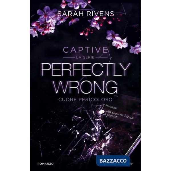 Perfectly wrong. Cuore pericoloso. Captive