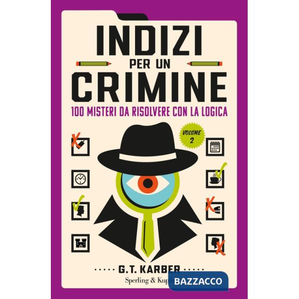 Indizi per un crimine. Vol. 2: 100 misteri da risolvere con la logica