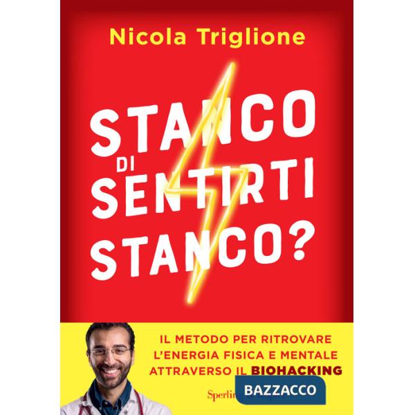 Stanco di sentirti stanco? Il metodo per ritrovare l'energia fisica e mentale attraverso il biohacking