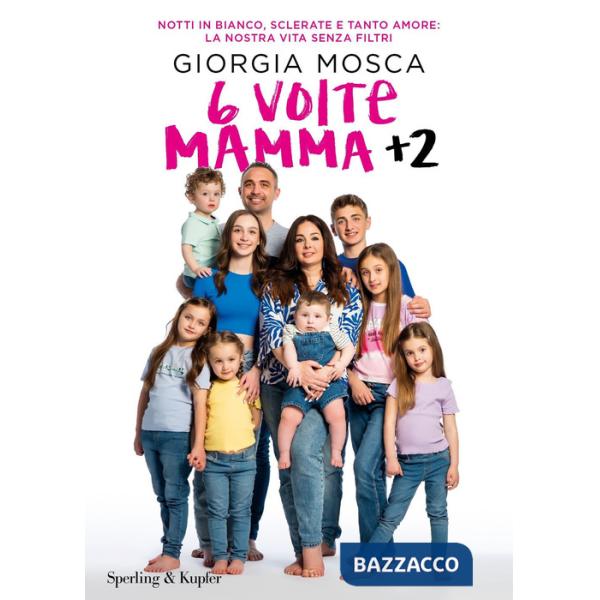 6 volte mamma + 2. Notti in bianco, sclerate e tanto amore: la nostra vita senza filtri