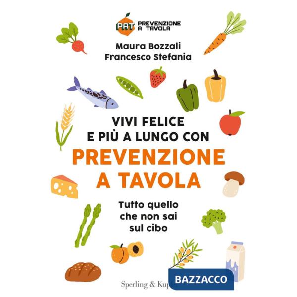 Vivi felice e più a lungo con Prevenzione a Tavola. Tutto quello che non sai sul cibo