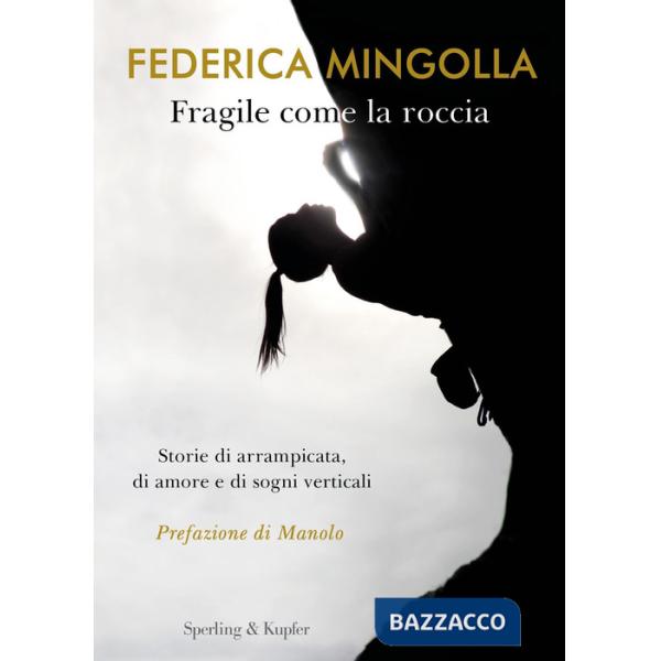 Fragile come la roccia. Storie di arrampicata, di amore e di sogni verticali