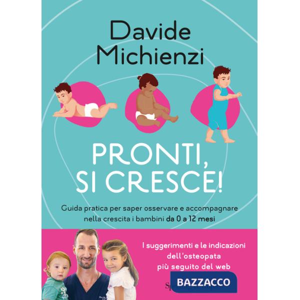 Pronti, si cresce! Guida pratica per saper osservare e accompagnare nella crescita i bambini da 0 a 12 mesi