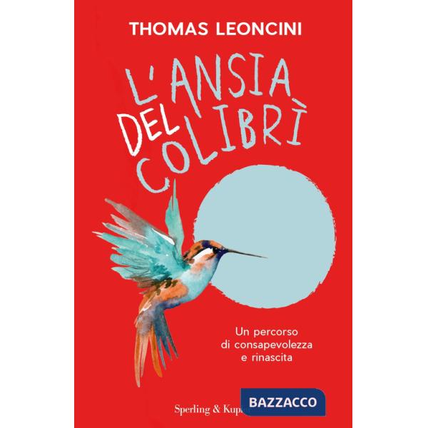 Ansia del colibrì. Un percorso di consapevolezza e rinascita (L')