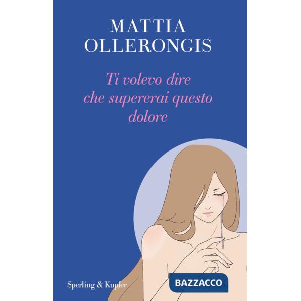 Ti volevo dire che supererai questo dolore