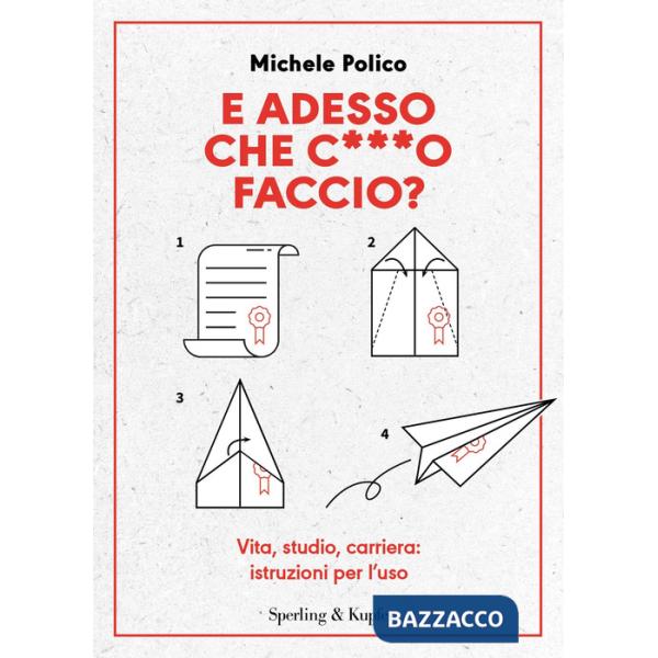 E adesso che c***o faccio? Vita, studio, carriera: istruzioni per l'uso
