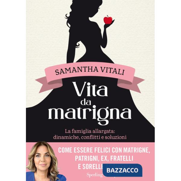 Vita da matrigna. La famiglia allargata: dinamiche, conflitti e soluzioni