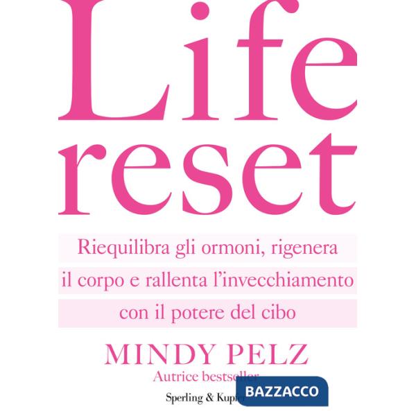 Life reset. Riequilibra gli ormoni, rigenera il corpo e rallenta l'invecchiamento con il potere del cibo