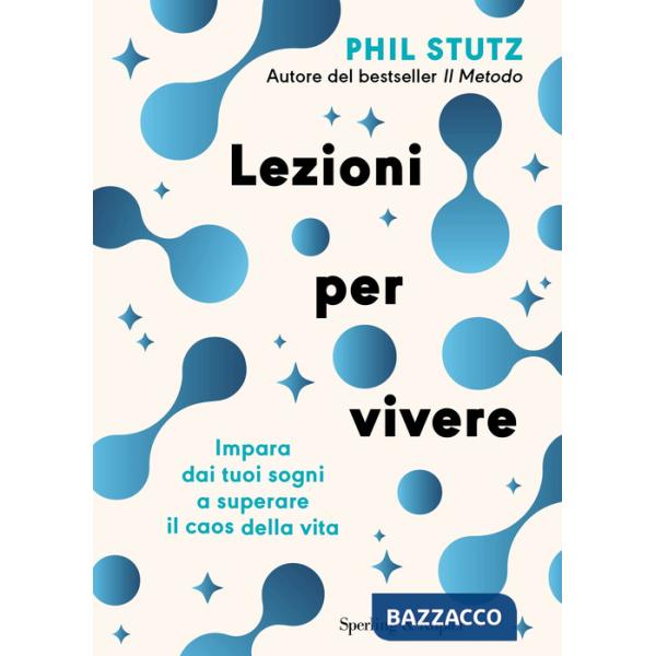 Lezioni per vivere. Impara dai tuoi sogni a superare il caos della vita