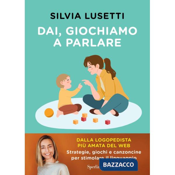 Dai, giochiamo a parlare. Strategie, giochi e canzoncine per stimolare il linguaggio