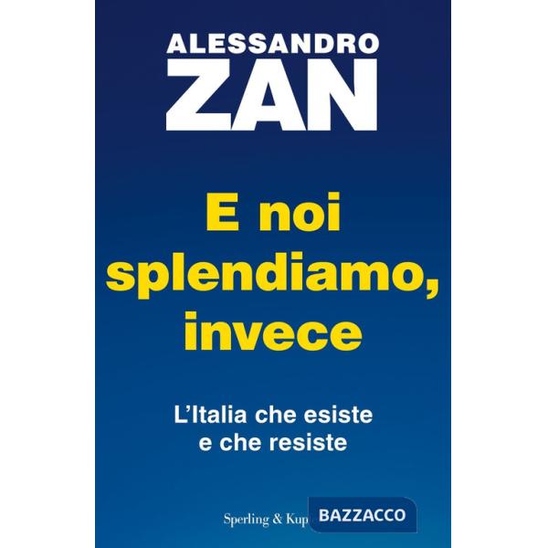 E noi splendiamo, invece. L'Italia che esiste e che resiste