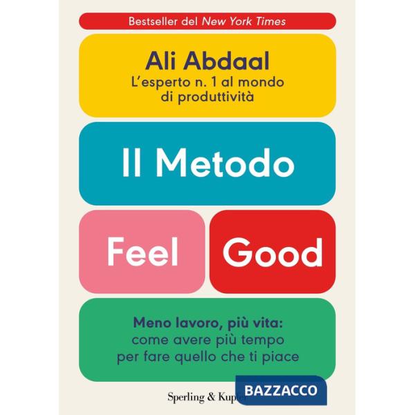 Metodo Feel Good. Meno lavoro, più vita: come avere più tempo per fare quello che ti piace (Il)