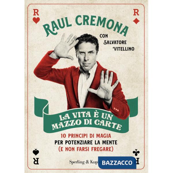 Vita è un mazzo di carte. 10 principi di magia per potenziare la mente (e non farsi fregare) (La)