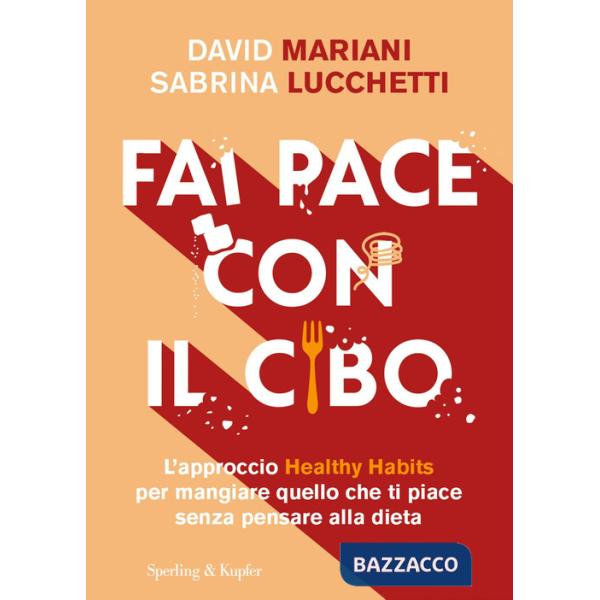 Fai pace con il cibo. L'approccio Healthy Habits per mangiare quello che ti piace senza pensare alla dieta
