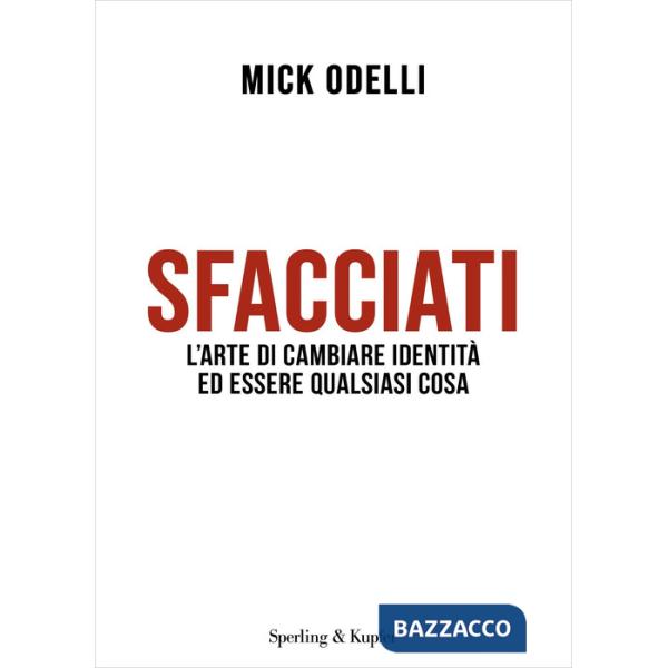 Sfacciati. L'arte di cambiare identità ed essere qualsiasi cosa