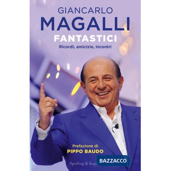 Fantastici. Ricordi, amicizie, incontri