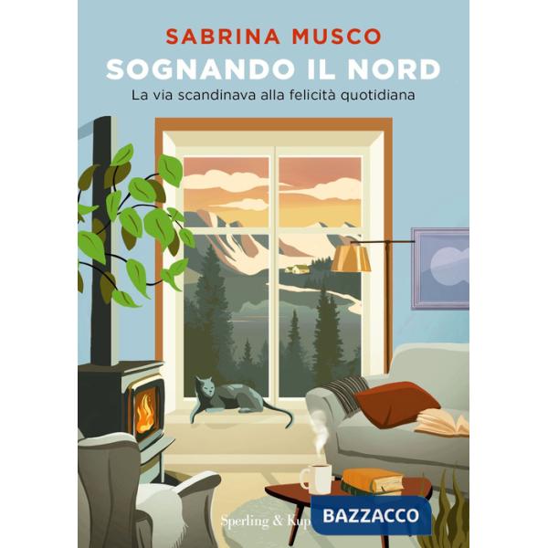 Sognando il Nord. La via scandinava alla felicità quotidiana