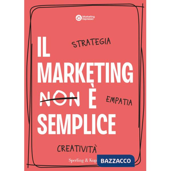 Marketing è semplice. Strategia, empatia, creatività (Il)