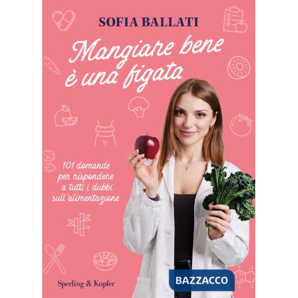 Mangiare bene è una figata. 101 domande per rispondere a tutti i dubbi sull'alimentazione
