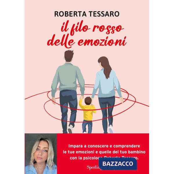 Filo rosso delle emozioni. Comprendere e abbracciare ciò che genitori e figli sentono (Il)