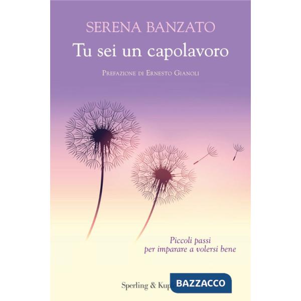Tu sei un capolavoro. Piccoli passi per imparare a volersi bene