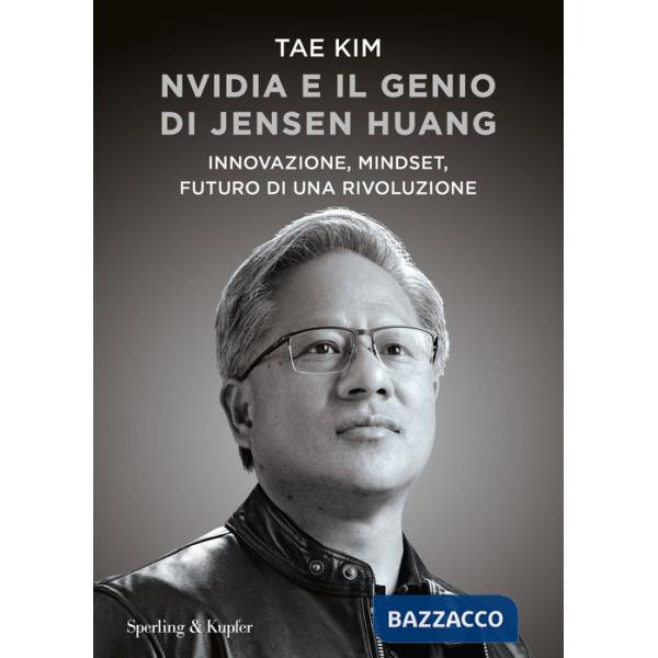 Nvidia e il genio di Jensen Huang. Innovazione, mindset, futuro di una rivoluzione