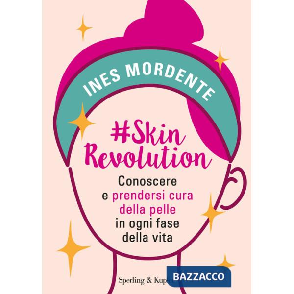 SkinRevolution. Conoscere e prendersi cura della pelle in ogni fase della vita