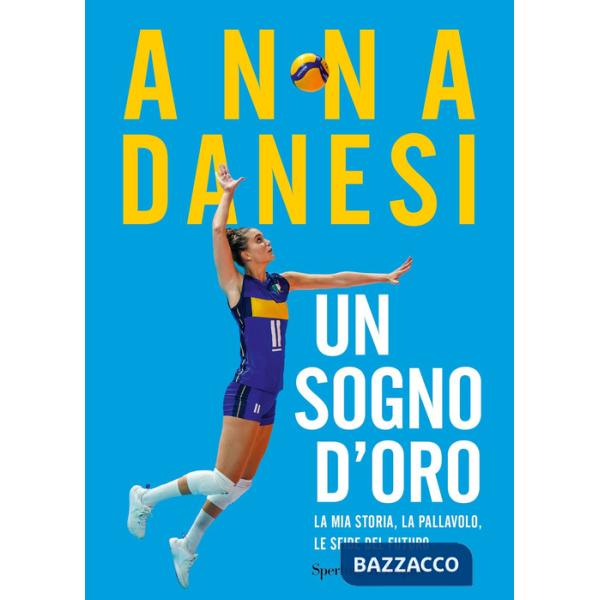 Sogno d'oro. La mia storia, la pallavolo, le sfide del futuro (Un)