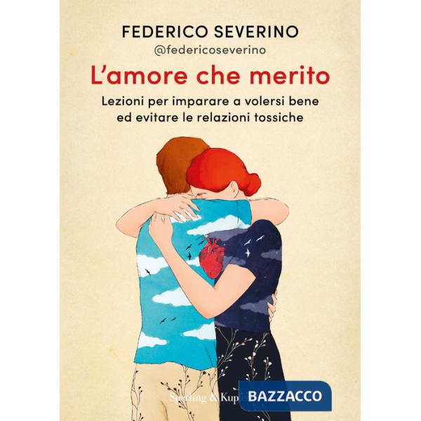 Amore che merito. Lezioni per imparare a volersi bene ed evitare le relazioni tossiche (L')