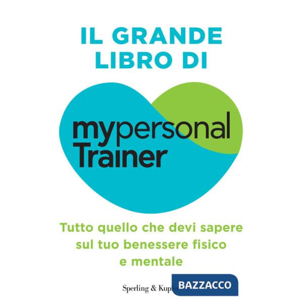 Grande libro di MypersonalTrainer. Tutto quello che devi sapere sul tuo benessere fisico e mentale (Il)