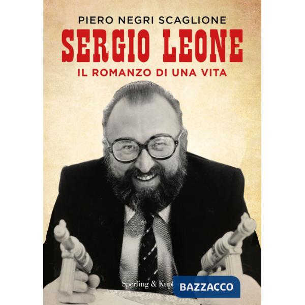 Sergio Leone. Il romanzo di una vita