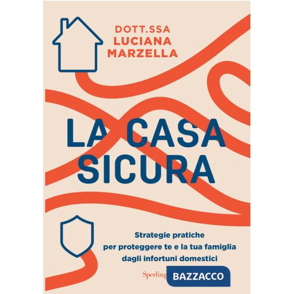 Casa sicura. Strategie pratiche per proteggere te e la tua famiglia dagli infortuni domestici (La)