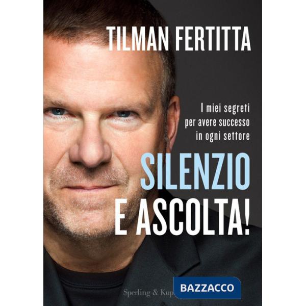 Silenzio e ascolta! I miei segreti per avere successo in ogni settore