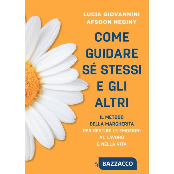 Come guidare sé stessi e gli altri. Il metodo della margherita per gestire le emozioni al lavoro e nella vita