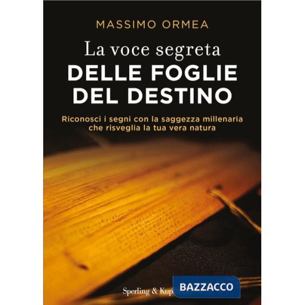 Voce segreta delle foglie del destino. Riconosci i segni con la saggezza millenaria che risveglia la tua vera natura (La)