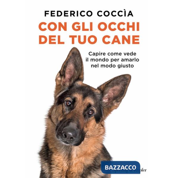 Con gli occhi del tuo cane. Capire come vede il mondo per amarlo nel modo giusto
