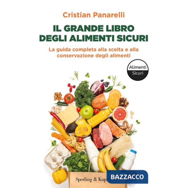 Grande libro degli alimenti sicuri. La guida completa alla scelta e alla conservazione degli alimenti (Il)