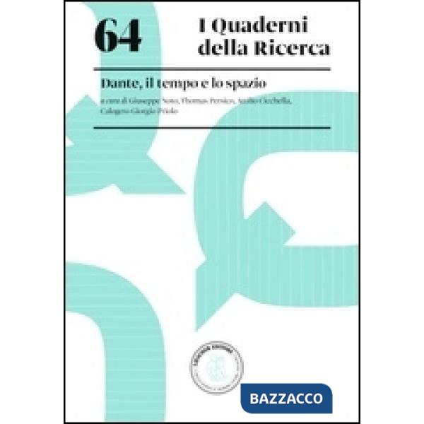64 I QUADERNI DELLA RICERCA DANTE, IL TEMPO E LO SPAZIO. DIALOGO TRA D