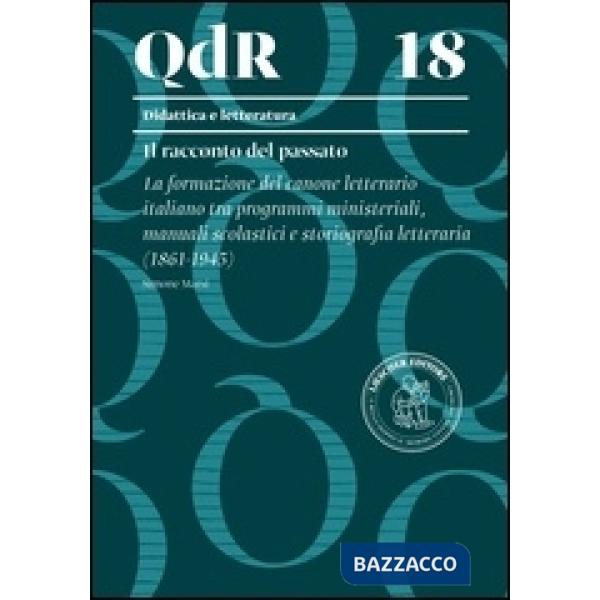 IL RACCONTO DEL PASSATO. LA FORMAZIONE DEL CANONE LETTERARIO ITALIANO