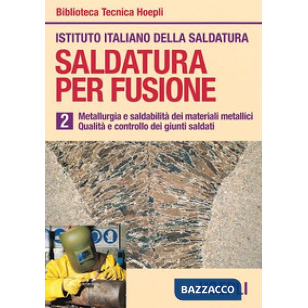 SALDATURA PER FUSIONE. VOL. 2: METALLURGIA ESALDABILITA' DEI MATERIALI