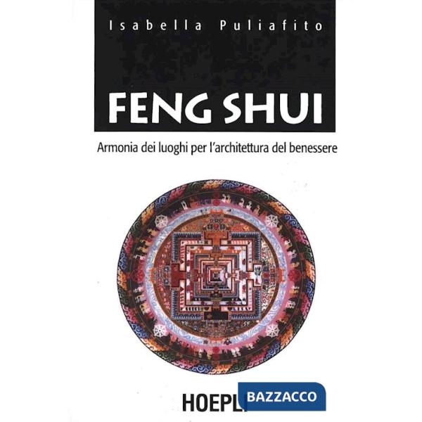Feng Shui. Armonia dei luoghi per l'architettura del benessere