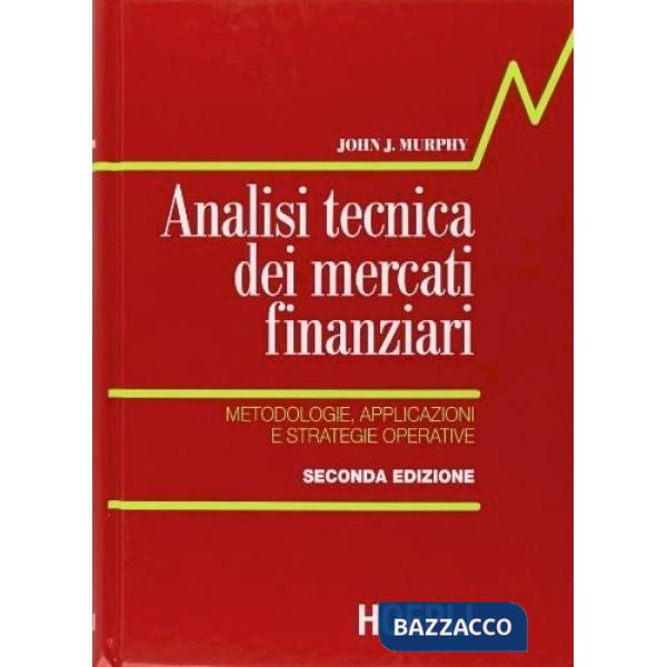 Analisi tecnica dei mercati finanziari. Metodologie, applicazioni e strategie operative