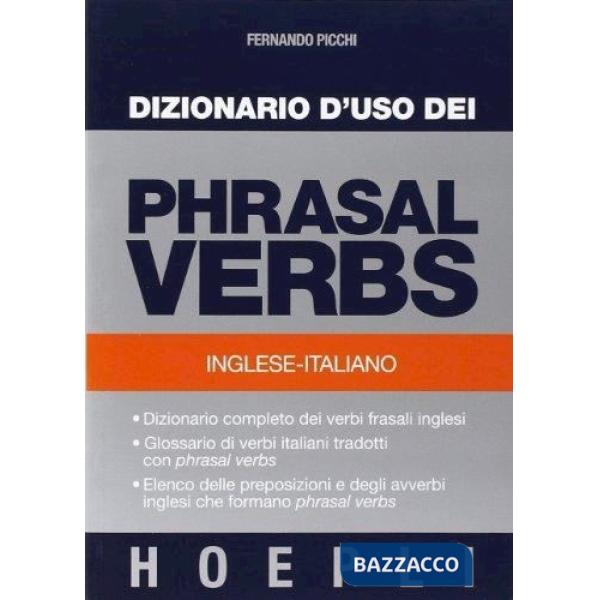 Dizionario d'uso dei phrasal verbs. Inglese-italiano. Dizionario completo dei verbi frasali inglesi, glossario di verbi italiani