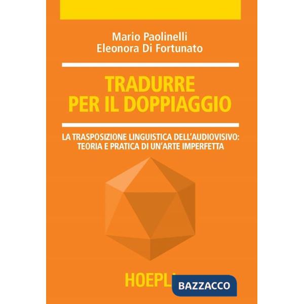 Tradurre per il doppiaggio. La trasposizione linguistica nell'audiovisivo: teoria e pratica di un'arte imperfetta